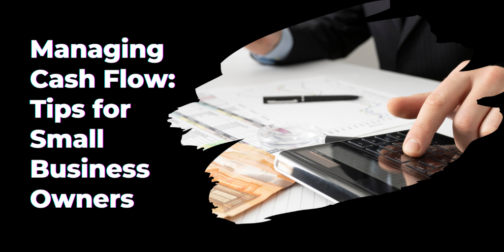 Managing Cash Flow: Tips for Small Business Owners